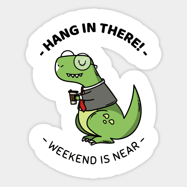 Hang In there For a Weekend Sticker by Dankest Merch